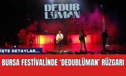 Bursa festivalinde ‘Dedublüman’ rüzgarı