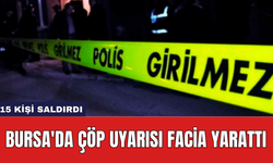 Bursa'da çöp uyarısı faci* yarattı: 15 kişi saldırdı