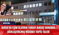 Bursa'da Eşini Öld*ren Turgay Kındaç Hakkında Ağırlaştırılmış Mü*bbet Hapis Talebi