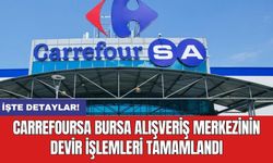 CarrefourSa Bursa Alışveriş Merkezinin devir işlemleri tamamlandı