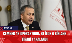 Çember-19 Operasyonu: 81 İlde 4 Bin 466 Firari Yakalandı