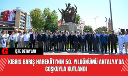 Kıbrıs Barış Harekâtı’nın 50. Yıldönümü Antalya’da Coşkuyla Kutlandı