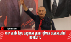 CHP Serik İlçe Başkanı Şeref Çimen Sevenlerini Korkuttu
