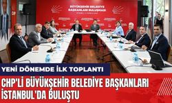 CHP'li Büyükşehir Belediye Başkanları İstanbul'da buluştu