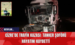 Cizre’de Trafik Kazası: Tanker Şoförü Hayatını Kaybetti