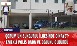 Çorum’un Sungurlu İlçesinde Cinayet: Emekli Polis Baba ve Oğlunu Öldürdü