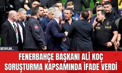 Fenerbahçe Başkanı Ali Koç Soruşturma Kapsamında İfade Verdi
