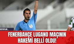 Fenerbahçe Lugano Maçının Hakemi Belli Oldu!
