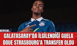 Galatasaray'da İlgilendiği Guela Doue Strasbourg'a Transfer Oldu