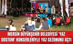Mersin Büyükşehir Belediyesi 'Yaz Dostum' Konserleriyle Yaz Sezonunu Açtı