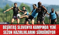 Beşiktaş Slovenya Kampında Yeni Sezon Hazırlıklarını Sürdürüyor