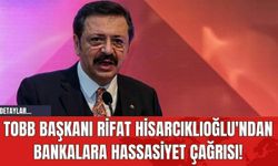 TOBB Başkanı Rifat Hisarcıklıoğlu'ndan Bankalara Hassasiyet Çağrısı!