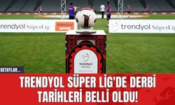 Trendyol Süper Lig'de Derbi Tarihleri Belli Oldu!