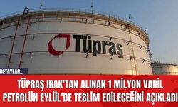 Tüpraş Irak'tan alınan 1 milyon varil petrolün Eylül'de teslim edileceğini açıkladı