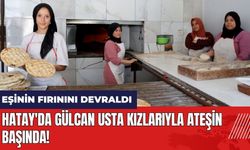 Hatay'da eşinin ekmek fırınını devralan Gülcan usta kızlarıyla ateşin başında