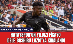 Hatayspor’un yıldızı Fisayo Dele-Bashiru Lazio'ya kiralandı