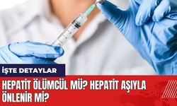 Hepatit ölümcül mü? Hepatit aşıyla önlenir mi?