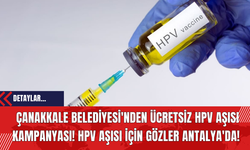Çanakkale Belediyesi'nden Ücretsiz HPV Aşısı Kampanyası! HPV Aşısı İçin Gözler Antalya'da!