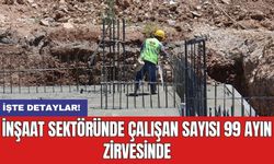 İnşaat sektöründe çalışan sayısı 99 ayın zirvesinde