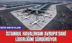 İstanbul Havalimanı Avrupa'daki liderliğini sürdürüyor