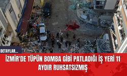 İzmir'de tüpün bomba gibi patladığı iş yeri 11 aydır ruhsatsızmış