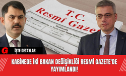 Kabinede İki Bakan Değişikliği Resmi Gazete'de Yayımlandı!