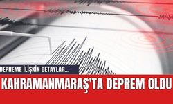 Kahramanmaraş'ta sallandıran deprem oldu
