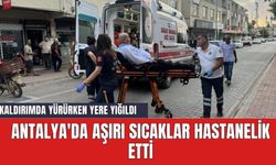 Antalya'da aşırı sıcaklar hastanelik etti