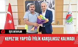 Kepez'de yaptığı iyilik karşılıksız kalmadı