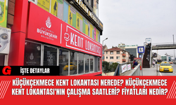 Küçükçekmece Kent Lokantası Nerede? Küçükçekmece Kent Lokantası'nın Çalışma Saatleri? Fiyatları Nedir?