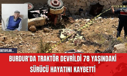 Burdur'da Traktör Devrildi, 78 Yaşındaki Sürücü Hayatını Kaybetti