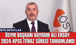 ÖSYM Başkanı Bayram Ali Ersoy: 2024-KPSS itiraz süreci tamamlandı