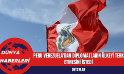 Peru, Venezuela'dan Diplomatların Ülkeyi Terk Etmesini İstedi