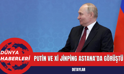 Putin ve Xi Jinping Astana’da Görüştü