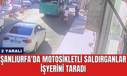 Şanlıurfa'da motosikletli saldırganlar işyerini taradı: 2 yaralı