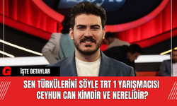 Sen Türkülerini Söyle TRT 1 Yarışmacısı Ceyhun Can Kimdir ve Nerelidir?