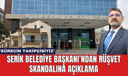 Serik Belediye Başkanı’ndan rüşvet skandalına açıklama: 'Sürecin takipçisiyiz'