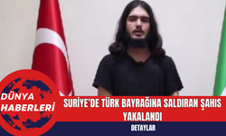 Suriye’de Türk Bayrağına Saldıran Şahıs Yakalandı