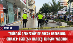 Tekirdağ Çerkezköy'de Sokak Ortasında Cin*yet: Eski Eşin Kardeşi Kurş*n Yağdırdı