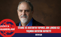 Titanic ve Avatar'ın Yapımcı Jon Landau 63 Yaşında Hayatını Kaybetti