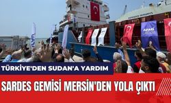 Türkiye'den Sudan'a yardım: Sardes gemisi Mersin'den yola çıktı