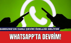 WhatsApp'ta devrim: Samsung'un Canlı Çeviri özelliği geliyor