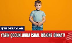 Yazın çocuklarda ishal riskine dikkat!