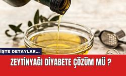 Zeytinyağı diyabete çözüm mü?