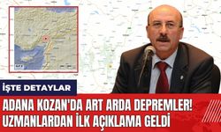 Adana Kozan'da art arda depremler! Uzmanlardan ilk açıklama geldi