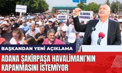 Adana Şakirpaşa Havalimanı’nın kapanmasını istemiyor