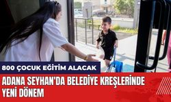 Adana Seyhan'da belediyesi kreşlerinde yeni dönem