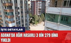 Adana'da ağır hasarlı 3 bin 279 bina yıkıldı