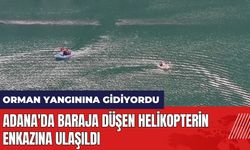 Adana'da baraja düşen helikopterin enkazına ulaşıldı