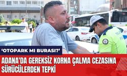 Adana'da gereksiz korna çalma cezasına sürücülerden tepki